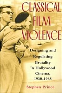 Classical Film Violence: Designing and Regulating Brutality in Hollywood Cinema, 1930-1968 (Paperback)