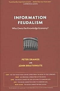Information Feudalism: Who Owns the Knowledge Economy? (Hardcover)
