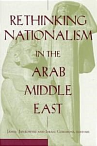 Rethinking Nationalism in the Arab Middle East (Paperback)