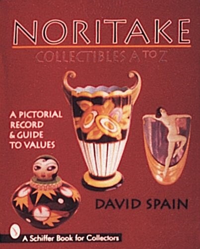Noritake Collectibles A to Z: A Pictorial Record & Guide to Values (Hardcover)