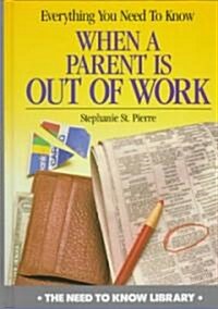 Everything You Need to Know When a Parent Is Out of Work (Library Binding, Revised)