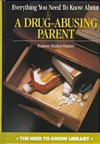 Everything You Need to Know about a Drug-Abusing Parent (Library Binding, Revised)