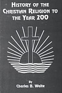 History of the Christian Religion to the Year 200 (Hardcover)