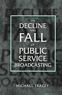 The Decline and Fall of Public Service Broadcasting (Hardcover)