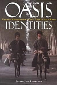 Oasis Identities: Uyghur Nationalism Along Chinas Silk Road (Paperback)