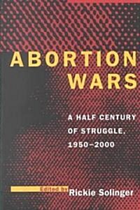 Abortion Wars: A Half Century of Struggle, 1950a 2000 (Paperback)