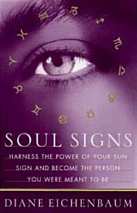 Soul Signs: Harness the Power of Your Sun Sign and Become the Person You Were Meant to Be (Paperback, Original)