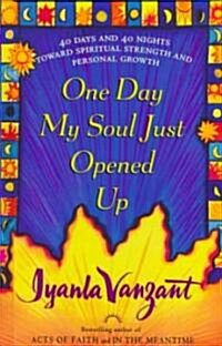 One Day My Soul Just Opened Up: 40 Days and 40 Nights Toward Spiritual Strength and Personal Growth (Hardcover)