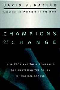 Champions of Change: How Ceos and Their Companies Are Mastering the Skills of Radical Change (Hardcover)