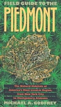 Field Guide to the Piedmont: The Natural Habitats of Americas Most Lived-In Region, from New York City to Montgomery, Alabama (Paperback, 2, Revised)