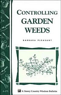 Controlling Garden Weeds: Storeys Country Wisdom Bulletin A-171 (Paperback)