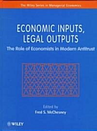 Economic Inputs, Legal Outputs: The Role of Economists in Modern Antitrust (Hardcover)