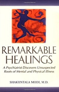 Remarkable Healings: A Psychiatrist Discovers Unsuspected Roots of Mental and Physical Illness (Paperback)