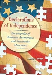 Declarations of Independence: Encyclopedia of American Autonomous and Secessionist Movements (Hardcover)