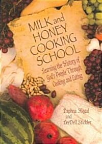 Milk and Honey Cooking School: Learning the History of Gods People Through Cooking and Eating (Spiral)
