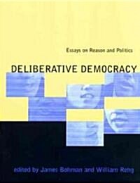 Deliberative Democracy: Essays on Reason and Politics (Paperback)