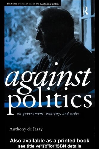 [중고] Against Politics : On Government, Anarchy and Order (Hardcover)