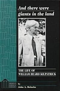 And There Were Giants in the Land: The Life of William Heard Kilpatrick (Paperback)
