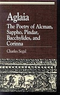 Aglaia: The Poetry of Alcman, Sappho, Pindar, Bacchylides, and Corinna (Paperback)