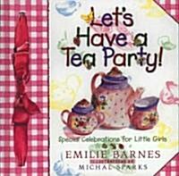 Lets Have a Tea Party!: Special Celebrations for Little Girls (Hardcover)