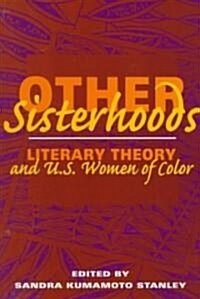 Other Sisterhoods: Literary Theory and U.S. Women of Color (Paperback)