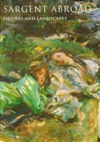 Sargent Abroad: Figures and Landscapes (Hardcover)