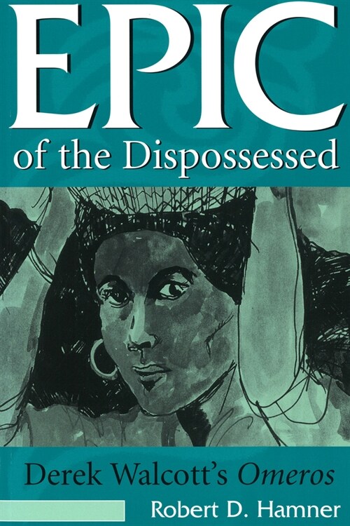 Epic of the Dispossessed: Derek Walcotts Omeros (Hardcover)