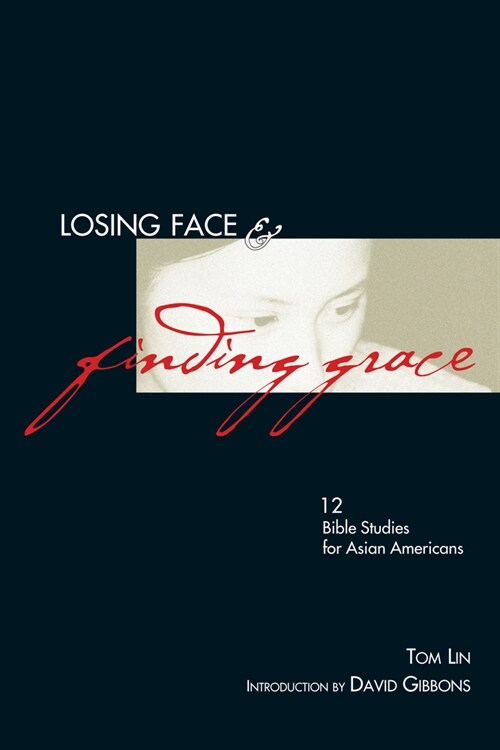 Losing Face & Finding Grace: 12 Bible Studies for Asian-Americans (Paperback)