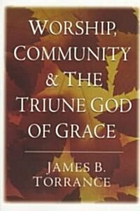 Worship, Community and the Triune God of Grace (Paperback)