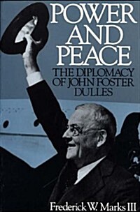 Power and Peace: The Diplomacy of John Foster Dulles (Paperback)