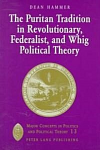 The Puritan Tradition in Revolutionary, Federalist, and Whig Political Theory: A Rhetoric of Origins (Paperback)