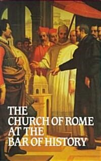 Church of Rome at the Bar of History (Hardcover)