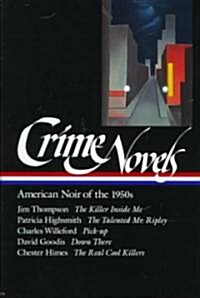 Crime Novels: American Noir of the 1950s (Loa #95): The Killer Inside Me / The Talented Mr. Ripley / Pick-Up / Down There / The Real Cool Killers (Hardcover)