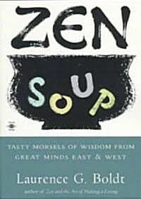 Zen Soup : Tasty Morsels of Wisdom from Great Minds East & West (Paperback)