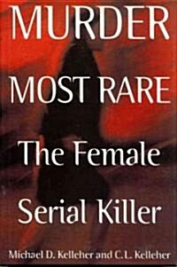 Murder Most Rare: The Female Serial Killer (Hardcover)