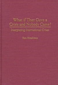 What If They Gave a Crisis and Nobody Came?: Interpreting International Crises (Hardcover)