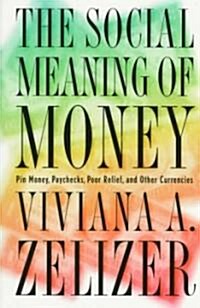 The Social Meaning of Money: Pin Money, Paychecks, Poor Relief, and Other Currencies (Paperback)