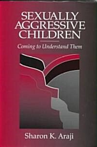 Sexually Agressive Children: Coming to Understand Them (Paperback)