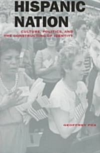 Hispanic Nation: Culture, Politics, and the Constructing of Identity (Paperback)