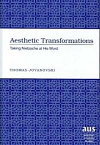 Aesthetic Transformations: Taking Nietzsche at His Word (Hardcover)