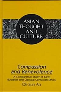 Compassion and Benevolence: A Comparative Study of Early Buddhist and Classical Confucian Ethics (Hardcover)