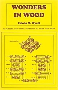 Wonders in Wood: 46 Puzzles and Other Novelties to Make and Solve (Paperback, 2)