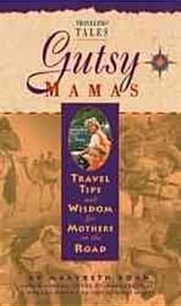 Gutsy Mamas: Travel Tips and Wisdom for Mothers on the Road (Paperback)