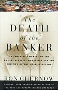 The Death of the Banker: The Decline and Fall of the Great Financial Dynasties and the Triumph of the Sma LL Investor (Paperback)