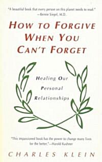 How to Forgive When You Cant Forget: Healing Our Personal Relationships (Paperback)