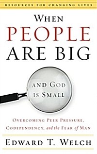 When People Are Big and God is Small: Overcoming Peer Pressure, Codependency, and the Fear of Man (Paperback)