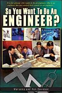 So You Want to Be an Engineer? (Paperback)