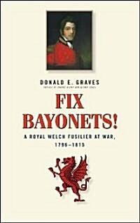 Fix Bayonets!: A Royal Welch Fusilier at War, 1796-1815 (Hardcover)