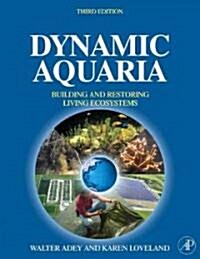 Dynamic Aquaria: Building and Restoring Living Ecosystems (Hardcover, 3)