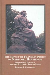 The Impact of Franklin Pierce on Nathaniel Hawthorne (Hardcover)